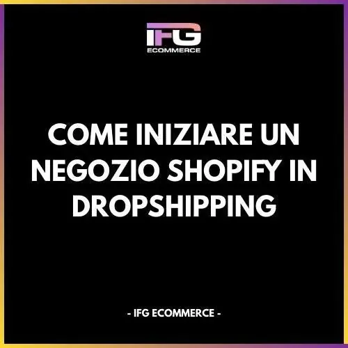 Come Iniziare un Negozio Shopify in Dropshipping – Guida Passo Passo - IFG eCommerce® | Shopify Partner
